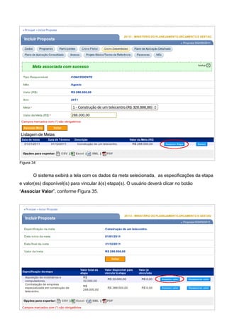 Figura 34
O sistema exibirá a tela com os dados da meta selecionada, as especificações da etapa
e valor(es) disponível(is) para vincular à(s) etapa(s). O usuário deverá clicar no botão
“Associar Valor”, conforme Figura 35.
Figura 35
39
 
