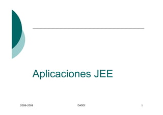 Aplicaciones JEE
2008-2009

DASDI

1

 