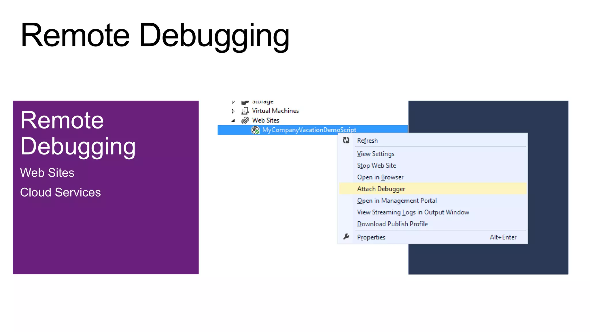 Remote
Debugging
Web Sites

Cloud Services

 