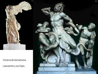 Victoria de Samotracia.
Laocoonte y sus hijos.
 