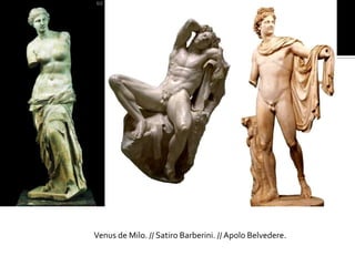 Venus de Milo. // Satiro Barberini. // Apolo Belvedere.
 