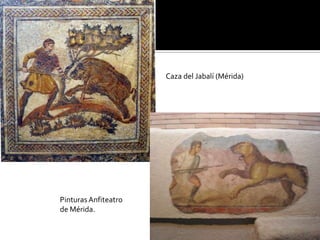 Caza del Jabalí (Mérida)
PinturasAnfiteatro
de Mérida.
 