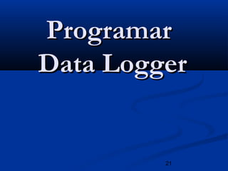 21
ProgramarProgramar
Data LoggerData Logger
 