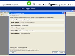24
Aparece en pantallaAparece en pantalla Borrar, configurar y arrancarBorrar, configurar y arrancar
Data Logger Nuevo
 