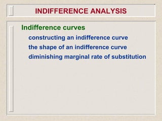 Indifference curves
constructing an indifference curve
the shape of an indifference curve
diminishing marginal rate of substitution
INDIFFERENCE ANALYSIS
 
