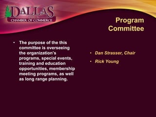 Program
Committee
• The purpose of the this
committee is overseeing
the organization’s
programs, special events,
training and education
opportunities, membership
meeting programs, as well
as long range planning.
• Dan Strasser, Chair
• Rick Young
 