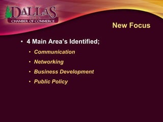 New Focus
• 4 Main Area’s Identified;
• Communication
• Networking
• Business Development
• Public Policy
 