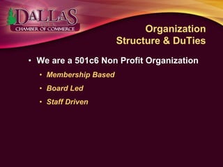Organization
Structure & DuTies
• We are a 501c6 Non Profit Organization
• Membership Based
• Board Led
• Staff Driven
 