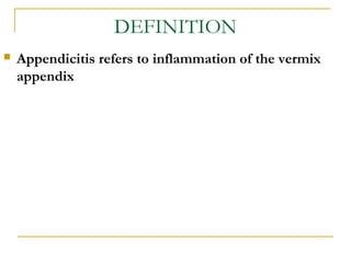 DEFINITION
 Appendicitis refers to inflammation of the vermix
appendix
 
