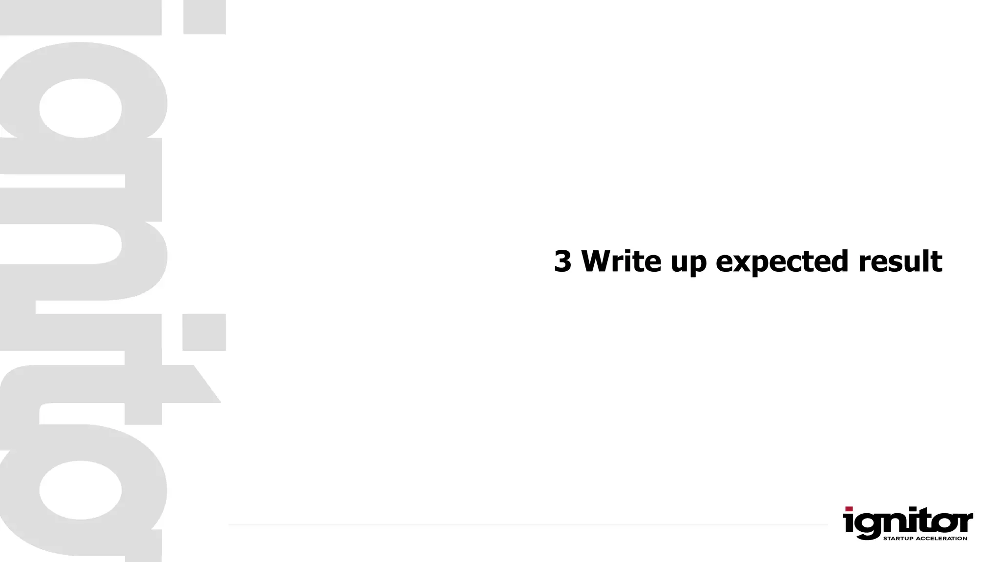 3 Write up expected result
 