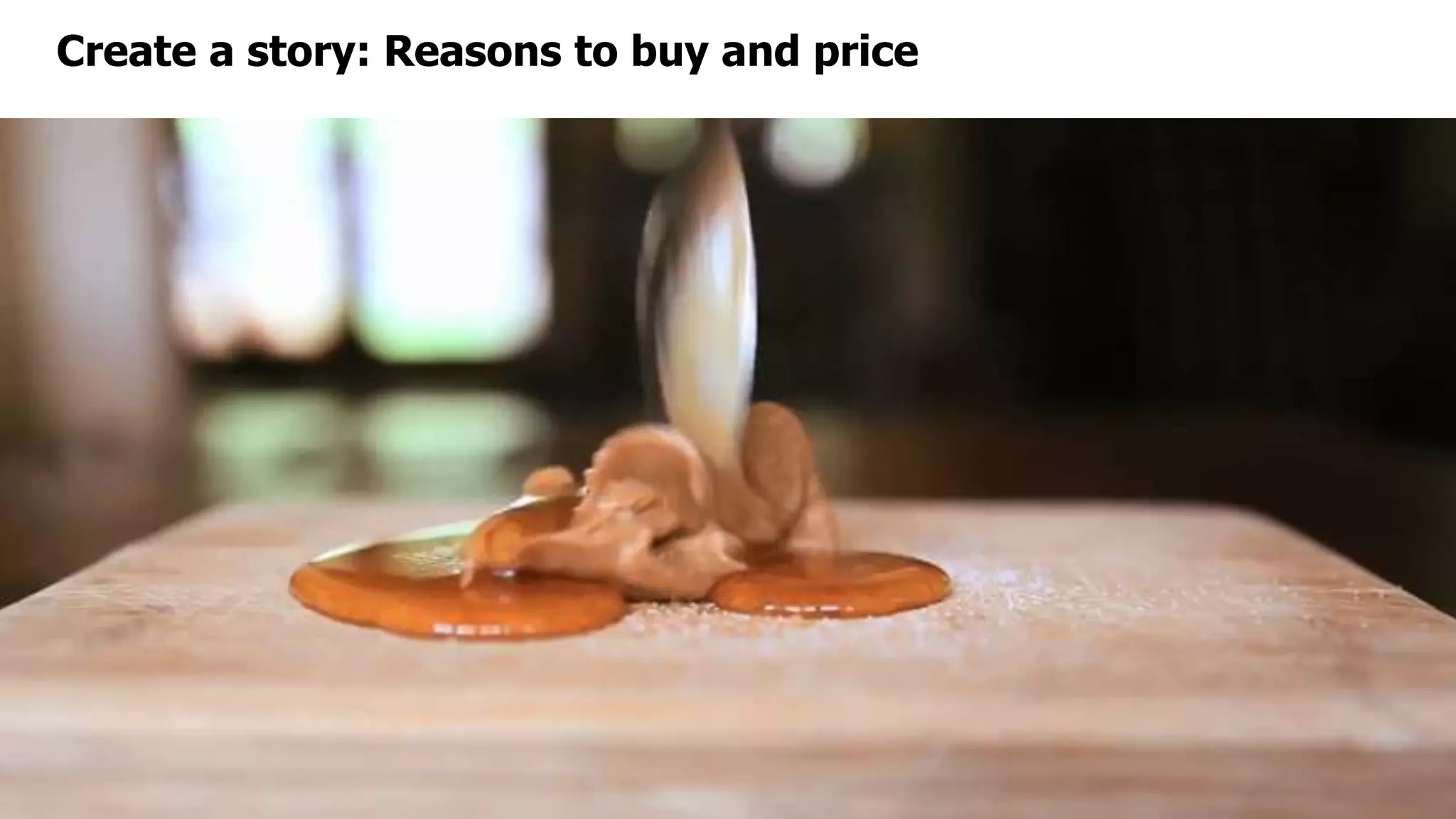 Create a story: Reasons to buy and price
 