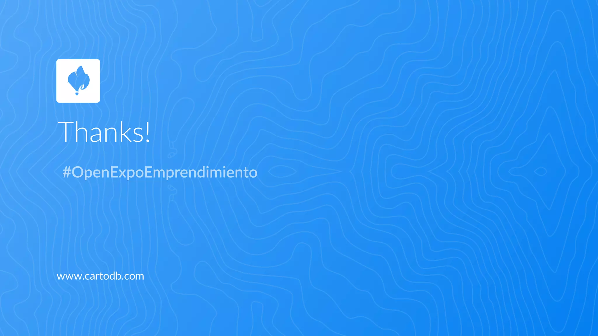 Thanks!
www.cartodb.com
  #OpenExpoEmprendimiento
 
