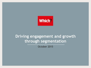 Driving engagement and growth
through segmentation
October 2015
 