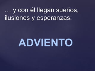 … y con él llegan sueños,
ilusiones y esperanzas:
ADVIENTO
 
