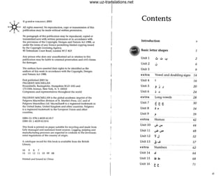 *
C g-and-w 1'V8USHI,,"C 2005
All rights reserved, No reproduction, copy or transmission of this
publication may be mode without written permission.
No paragraph of this publiootion moy be reproduced, copied or
transmitted save with written permission or in occoroonce with
the provisions of the Copyright, Designs and Patents Act 1988, or
under the terms of any licence permitting limited copying issued
by the Copyright licensing Agency,
90 Tottenham Court Rood, l ondon WIT 4lP.
Any person who does any unauthorised act in relation to this
publication may be liable to criminal prosecution and civil claims
for damages. .
The authors have asserted their rights to be identified as the
authors of this work in accordance with the Copyright, Designs
a nd Patents Act 1988.
First published 2005 by
PAlGRAVE MACM ILLAN
Houndmills, Boslngstoke, Hampshire RG21 6XS and
175 Fifth Avenue, New York, N. Y. 10010
Companies and representaliv('S throughout the world
PALGRAVE MACMILLAN Is the global ocademic imprint of the
Palgrave Macmillan division of St. Martin's Press, LLC and of
Palgrave Macmillan Ltd. Macmillan® is a registered trademark In
the United States, United Kingdom and other countries. Palgrave
is a regist('red trademark in the EuroJlP.On Union and oth('r
countries.
ISBN.13: 978·1·4039·4 110-7
ISBN· IO: 1·4039·4 1l0-6
This book. is printed on paper suitable for re<ycling and mad(' from
fully managed and sustained forest sources. Logging, pulping and
manufacturing processes are expected to conform to the environm·
ental regulations of the country of origi n.
A cata logue rerord for th is book. is available from the British
Library.
10 9 8 7
14 13 12 II 10 09 08
Printed and bound in Chino
Contents
Introduction
Basic letter shapes 1
Unit 1
Unit 2
Unit 3
extra
Unit 4
Unit 5
Unit 6
extra
Unit 7
Unit 8
Unit 9
extra
Unit l Q
Unit 11
Unit 12
Unit 13
extra
u 6
9
Vowel and doubling signs 14
16
J ; ; 20
j J 24
Long vowels 28
C C 1; 30
" " 34
~ 39
Hamza 42
v::. '-"" 44
V" V" 48
~ J 52
..; ..J 57
Numbers
Unit 14 .!l
Unit 15 J.;.b
62
64
68
7JUnit 16
iii
www.uz-translations.net
 