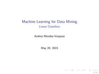 Machine Learning for Data Mining
Linear Classiﬁers
Andres Mendez-Vazquez
May 23, 2016
1 / 85
 