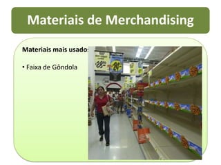  Exposição PromocionalDevem passar a sensação de vantagem (Pechincha) Exposição PromocionalA exposição deve ser destacada no ambiente onda está