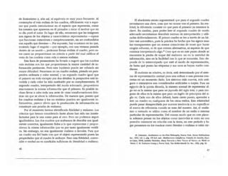 de ilusionismo y, aún así, el equívoco es muy poco frecuente. Al
contemplar ermás realista de los cuadros, difícilmente vaya supo-
ner que puedo introducirme en el espacio que representa, cortar
los tomates que aparecen en él pintados o tocar el tambor que en
su dfa pintó el autor. En lugar de ello, reconozco que las im.1genes
son signos de los objetos y características representadas -signos
que funcionan instantánea e inequívocamente, sin ser confundidos
con aquello que denota.n--. Por supuesto, hay ocasiones en las que,
teniendo lugar el engaño -por ejemplo, con una ventana pintada
dentro de un mural-, podemos llamar realista al cuadro, pero es-
lOS casos no proporcionan un criterio a partir del cual calificar el
resto de los cuadros como mos o menos realistas.
Esta linea de pensamiento ha llevado a sugerir que los cuadros
más realistas son los que proporcionan la mayor cantidad de in-
formación pertinente. Pero esta hipótesis puede ser refutada sin
mayor dificultad. Pensemos en un cuadro realista, pintado en pers-
pectiva ordinaria y color normal; y un segundo cuadro igual que
el primero en todo excepto por dos detalles: la perspectiva está in-
vertida y cada color ha sido sustilUido por su complementario. El
segundo cuadro, interpretado del modo adecuado, proporciona
exactamente la misma información que el primero. Es posible in-
cluso llevar a cabo toda una serie de otras transfonnaciones drás-
ticas sin que se altere la infonnaciÓn. De manera que, puesto que
los cuadros realisras y los no realistas pueden ser igualmente in-
formativos, parece obvio que la producción de información no
constiruye una prueba de realismo.
Por el momento hemos identificado fidelidad y realismo. Los
criterios que hemos considerado hasta ahora han sido tan insatis-
factorios para la una como para el otro. Pero no podemos seguir
igualándolos. Los dos cuadros que acabamos de describir son igual-
mente correctos, igualmente fieles a lo que representan y propor-
cionan la misma información que es por tanto igualmente veñdi~
ca. Sin embargo, no soo igualmente realistas o literales. Para que
un cuadro sea fiel basta con que el objeto representado posea las
propiedades que el cuadro le auibuye. Pero esta fidelidad, correc-
ción o verdad no es condición suficiente. de literalidad o realismo.
.6
El absolutista atento argumentará que para el segundo cuadro
necesitamos una clave, cosa que no ocurre con el primero. En rea-
lidad, la diferencia consiste en que para el primero ya tenemos la
clave. En cambio, para poder leer el segundo cuadro de modo
adecuado necesitamos descubrir normas de interpretación y utili-
zarlas deliberadamente. El primer cuadro se lee a través de un há-
bito casi automático, pues la práctica ha hecho que los signos sean
tan transparentes que no somos conscientes de tener que hacer
ningún esfuerzo, ni de que existan alternativas, ni siquiera de que
estemos interpretando algo.1II
Creo que es en este punto donde se
encuentra la piedra de toque del realismo: no en la cantidad de
información, sino en la facilidad con la que se transmite. Esto de-
pende de lo estereotipado que esté el modo de representación,
de hasta qué punto las etiquetas y sus usos se hayan vuelto coti-
dianas.
El realismo es relativo, es decir, está determinado por el siste-
ma de representación normal para una culrura o una persona con-
cretas en un momento dado. Los sistemas más nuevos, más anti-
guos o extranjeros son considerados artificiales o torpes. Para un
egipcio de la quinta dinastía, la manera normal de repre<>emar al-
go no es la misma que para un japonés del siglo XVUI; y para nin-
guno de ellos es la misma que para un inglés de principios del si-
glo xx. Cada uno de ellos debern, hasta cieno punto, aprender a
leer un cuadro en cualquiera de los otros estilos. Esta. relatividad
puede pasar desapercibida por nuestra tendencia a no especificar
el marco de referencia cuando se trata del nuestro. Así, el .realis-
mo- a menudo se utiliza como el nombre de un estilo o sistema
particular de representación. Del mismo modo que en este plane-
ta solemos pensar en los ob;eIOS como inmóviles si están en una
posición constante en relación con la tierra, en este peñodo y lu-
gar pensamos en los cuadros como litera.les o realistas si están eje-
28. Descanes, Medfta!foJls 011 thw Ffrst PbilotfOpby, Nueva YOfk, Dcwer Publications
loc., 1955, vol. 1, ~g. 155 led. cast.: MedltaclOI/G mllqftsfcns, Pozuclo de AI:uctln, Esp"-
$a-Cllpc, 20041; ~ Berlleley, .Es5:I:y Tow.an:ls I Ncw Theory r:iVl$ion., en Wbrks 01/
Vlsfon, C. M. Turb3ync (CQIl1.p.), Nucw YorlI:, TIlC Bobbs-Mcrrill Ca. loc., 1963, pig. 42.
47
 