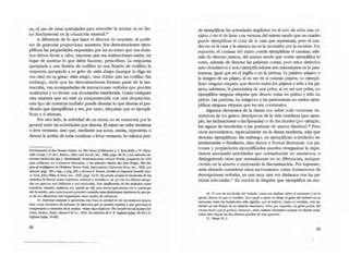 2e, el uso de estas actividades para entender la música es un fac·
tor fundamental en la educación musicalIS
A diferencia de lo que hace el director de orquesta, e! profe-
sor de gimnasia proporciona muestras. Sus demostraciones e;em·
plifican las propiedades requeridas por las acciones que sus alum·
nos deben llevar a cabo, mientras que sus instrucciones orales, en
lugar de mosltar lo que debe hacerse, prescriben. la respuesta
apropiada a una flexión de rodillas es una flexión de rodillas; la
respuesta apropiada a su grito de ·más abajo- (aunque lo diga en
voz alta) no es gritar: ·Más abajo-, sino doblar más las rodillas. Sin
embargo, dado que las demostraciones forman pane de la ins-
lrucción, van acompañadas de inslIUcciones verbales que pueden
sustituirlas y no tienen una denotación establecida. Como cualquier
otra muestra que no esté ya comprometida con otra denotación,
este tipo de muest.ras también puede denotar lo que denota el pre~
dicado que ejemplifican y ser, por tanto, etiquetas que se ejempli~
fican a sí mismas.
Por otro lado, la actividad de un mimo no se encuentra por 10
general entre las actividades que denota. El mimo no sube escaleras
o lava ventanas, sino que, mediante sus acros, retrata, representa o
denota la acción de subir escaJeras o lavar ventanas. Su mímica pue-
~ in !be Human Ilhnt., en 1beO>weif&bavtor,J. f. Ro5enbIlth YW. AIlins-
mIth (comp) (20 rd), 805ton, A1Iyn and 83con, In<:., 1966, pig5. 6().1Q, y _ artkulos an-
lerioIa:áodos ahI; by L BirdwhI:sldI,.Qxnmunication wilhout "brdso, preparado en 1964
pan. poblk:ar$e en ·l 'Avennm: HunaJnc., y los aniculos citados ahl;)ean Plaget, 7br en-
/llm ifJnt~ In ClIUdrm. Nueva York, lniernlIDonal lJniY<:f$ity Pn:::s3, Inc., 1952., por
ejo:mplo pip. 185 Ysip., Ypig. 38S; y}erome S. Brunet, Sludles in Ccs,lilfllrlGtoUItb, Nl&
va YOIk,}ohn VIJey &: Sons, Ine., 1966, p5g$. 12·21. No ¡:u:Oo aa:pu.r b trioolomia de las
simbokls de Ilnme:r como c:nactivos, icónicos Ysimbólicos, f2 que: b.s dos Cilllmas 0lc:g0-
rfas me parc:cetI nuJ defW<bs Ym:al motiv:td2S. Una cbsiflOld6n de los sirnboIc:Is como
c:nattlvos. YIsualc:s, audltlvos, c:u:. puede ser 0.111 pan. c:ien:ls aplicodonc:s en la psk:oIogta
dc:1 ~, pero pala nuestro presente: comc:tido c:sw dislinciooc:s alr.l.,;c:san lo que: pa.
ta mi son difc:rend;u ud, imponaOlel ettUle modos de rd"c:rendlI.
15. Dak:rozc: c:nllc:nde y aprovc:dla muy bien la utilidad de los roovimJentos mwa¡..
lares oomo de:menlOS de 5!Memas de !!mbolas que se: puc:dc:n c::osc:/Iar y que: J>fOYOC1lI b
comprensl6n y retención de '" música. Vb5c: c:spc:dalmenle: '1be Eurythmla ofJaqu.DaI-
croa, BosIon, SlruIll, Mayn¡ud &: Co., 1918, los aníOJlos de P. B. Ingham (ptgs. 43-53) y E.
In~ (""ss. 5«10).
68
de ejemplificar las aaividades impUciras en el acto de subir una es-
calera o en e! de lavar una ventana del mismo modo que un ruadro
puede ejemplificar el color de la casa que representa; pero el rua~
dro no es la casa y la mímica 00 es la ascensión por la escalera. Por
supuesto, el caminar de! mimo puede ejemplificar el caminar, ade-
más de denotar paseos, del mismo modo que <Qrta. ejemplifica lo
corto, además de denotar las palabras cortas; pero estos símbolos
auto-denotativos y auto-ejemplificadores son minoritarios en la pan-
tomima, igual que en e! inglés o en la pintura. la palabra -pájaro- o
la imagen de un pájaro, al no ser en sí mismas pájaros, no ejempli-
fican ninguna etiqueta que denOle todos los pájaros y sólo a los pá~
jaros; asimismo, la pantomima de una pelea, al no ser una pelea, no
ejemplifica ninguna etiqueta que denOle codas las peleas y sólo las
peleas. Las palabras, las imágenes y las pantomimas no suelen e;em~
plificar ninguna etiqueta que les sea coextensiva.
Algunos elementos de la danza son sobre todo versiones de~
notativas de los gestos descriptivos de la vida cotidiana (por ejem~
plo, las inclinaciones o las llamadas) o de los riruales (por ejemplo,
los signos de bendición o las posruras de manos hindúes).16 Pero
OlTOS movimientos, especialmente en la danza moderna, más que
denotar, ejemplifican. Sin embargo, no ejemplifican actividades es-
tandarizadas o familiares, sino ritmos y formas dinámicas. Los pa~
trones y propiedades ejemplificados pueden reorganizar la expe-
riencia asociando actividades que normalmente no asociamos, o
distinguiendo otras que normalmente no se diferencian, enrique-
ciendo así la alusión o mejorando la discriminación. Por supuesto,
seria absurdo considerar estos movimientos como ilustraciones de
descripciones verbales, ya que muy rara vez dariamos con las pa~
labras adecuadas.11 En cambio la etiqueta que ejemplifica un mo-
16. El lICm de bc:ndidón del b:l.ilarfn, mmo "" rq,tias sobre el escenano y en la
iglesia, denota lo que se: bendlce. Que aquel a quien se: dJrlse el po del b:l.ibrfn no se:
encuentre: enuc: los bendecidos SOlo StgnlflOl que el bailann, eotrIO el ~lIsta, ~ 1uI·
ciendo un uso fICticio de un $tmboIo dc:noIativo. ~I'Q, por 6UpuestO, Wl gesm puede, del
mismo modo que la palabra -centauroo, lener CI~ccer denotallvo aunque 00 denole: nada.
Sobre estO véanM: los do/; (i!tlmos pWafos de: 1:SIe: aparudo.
17. véase VI, 2.
 