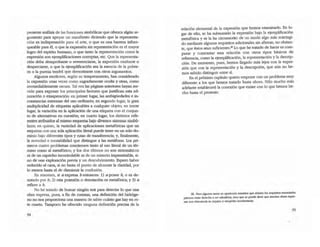presente anilisis de las funciones simbólicas que ofrezca algún ar-
gumento para apoyar un manifiesto diciendo que la representa-
ción es indispensable para el arte, o que es una barrera infran-
queable para ~I, o que la expresión sin representación es el mayor
logro del espíritu humano, o que tanto la representación como la
expresión son ejemplificaciones corruptas, etc. Que la representa-
ción deba desaprobarse o reverendarse, la expresión exaltarse o
despreciarse, o que la ejemplificadón sea la esencia de la pobre-
za o la pureza tendrá que demostrarse con otros argumentos.
Algunos escritores, según su temperamento, han considerado
la expresión unas veces como sagradamente oculta y otras, como
irremediablemente oscura. Tal vez las páginas anteriores hayan ser-
vido para exponer los principales factores que justifican esta ad-
miración o exasperación: en primer lugar, las ambigüedades e in-
constancias extremas del uso ordinario; en segundo lugar, la gran
multiplicidad de etiquetas aplicables a cualquier objeto; en tercer
lugar, la variación en la aplicadón de una etiqueta con el conjun-
tO de alternativas en cuestión; en cuano lugar, los distintos refe-
rentes atribuidos al mismo esquema bajo diversos sistemas simbó-
licos; en quintO, la variedad de aplicaciones metafóricas que un
esquema con una sola aplicación literal puede tener en un solo do--
minio bajo diferentes tipos y rutaS de transferencia; y, fmalmente,
la novedad e inestabilidad que distingue a las metáforas. Los pri-
meros cuatrO problemas conciernen tanto al uso literal de un tér-
mino como al metafórico; y los dos últimos no son sintomá.ticos
ni de un capricho incontrOlable ni de un misterio impenetrable, si-
no de una exploración previa y un descubrimiento. Espero haber
reducido el caos, si no hasta el punto de alcanzar la claridad, por
lo menos hasta el de disminuir la confusión.
En resumen, si a expresa bentonces: 1) a posee b, o es de-
notado por bj 2) esta posesión o denotación es metafórica; y 3) a
refiere a b.
No he tratado de buscar ningún test paca detectar lo que una
obra expresa, pues. a fin de cuentas, una defmición del hidróge-
no no nos proporciona una manera de saber cuánto gas hay en es-
te cuarto. Tampoco he ofrecido ninguna defmición precisa de la
relación elemental de la expresión que hemos examinado. En lu-
gar de ello, se ha subsumido la expresión bajo la ejemplifica~ió~
metafórica y se la ha circunscrito de un modo algo más restnngt-
do mediante algunos requisitos adicionales sin afumar, no obstan-
te, que éstos sean suficientes.lIS 10 que he tratado de hacer es com-
parar y contrastar esta relación con otros ti~S bosicos ~e
referencia, como la ejemplificación, la representación y la descnp-
ción. De momento, pues, hemos llegado más lejos con la expre-
sión que con la representación y la descripción, que aún no he-
mos sabido distinguir entre sí.
En el próximo capítulo quiero empezar con un problema muy
diferente a los que hemos [tatado hasta ahora. Sólo mucho más
adelante estableceré la conexión que existe con lo que hemos he-
cho hasta el presente.
38. Pero alguIlO5 ca$O$ en a¡wieocla exmfIos que IaÍl'lI:n 105 ~isiros enunciados
parecen tener derecho :l ser admítidol; creo que se puede decir que muchas obr.as expre·
san con elocuencia su lotpe7.lI o earupidez InYOluntulu.
9S
 