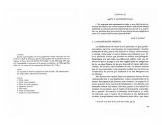 tlnuer.sao
Esrudio espectográfico de varios pigmentos verdes mezclados con ruti-
lo TiO:. En Ruth M. Johnston, oSpearo-photography for the Analysis and Des·
cription of Color., ¡ouma! o/Paint Techno!ogy, vol. 39, 1967, pág. 349, figu-
ra 9. Reproducido con permiso de la autora, los editores y la Pittsburgh Plate
Glass Ca., asi como con la cooperaci6n del doctor R. L FeLler.
Clave:
De izquierda a derecha: longitud de onda de 380 a 700 milimicrones.
De abajo arriba: refleaancia porcentuaL
Curvas:
1. Verde cromo.
2. Verde cromo oxidado.
3. Tóner de .'.'erde tu[Igstato.
4. Pigmento verde S,
S. Oro verde.
6. Verde de ftalocianina.
7. Óxido de cromo'hidratado.
CAPtruw 3
ARTE Y AUTENTICIDAD
f. ..}la pregunta más inquietante de todas: si una falsificaci6n de-
muestra tal maestrfa que incluso después de llevar a cabo la más extensa
y fiable de las valoraciones tenemosproblemaspara decidir si es auténti-
ca o no, ¿podemos decir quese trata de una obra de arte tan SLltisjactorW
como si su autenticidad estuuierafuera de duda?
ALlNE B. SAARINEN"
1. LA FALSIFICAQÓN PERFECfA
Las falsificaciones de obras d~ arte presentan un gran proble-
ma práctico para los coleccionistas, los conservadores y los his-
toriadores de arte, que se ven forzados a dedicar mucho tiempo
y energía a determinar si ciertos objetos son auténticos o no. Pe-
ro el problema teórico que plantean es todavía más peliagudo.
Preguntarse por qué existe una diferencia estética entre una fal-
sificación que da el pego y una obra original pone en peligro una
de las premisas básicas de las que depende el trabajo del colec-
cionista, del museo y del historiador de arte. Un filósofo del arte
que no sepa responder a esta pregunta quedará (afl mal como un
conservador de pintura que confunda a un Van Meegeren con
un Venneer.
Para ilustrar esta mestión basta con pensar en el caso de una
delerminada obra y una falsificación, copia o reproducción de la
misma. Supongamos que tenemos ante nosotros, a la izquierda, el
lienzo genuino de la Lucrecia de Rembrandt y, a la derecha, una
imitación perfecta del mismo. Sabemos, gracias a una historia to-
talmente documentada, que el madro de la izquierda es el aUlén-
tiro, y gracias a los rayas X, a exámenes microscópicos y a análi-
sis químicos, que el madro de la derecha es una falsificación
reciente. Aunque existan varias diferencias entre eUas -por ejem-
• New YO!k TlflIes Book Review, 30 de julio de 1961, pig. l4.
99
 
