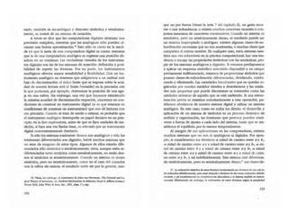 nado, también es no-ambiguo y disyunto sintáctica y semántica-
mente, se uat:art de un sistema de nOlación.
A veces se dice que las computadoras digitales alcanzan una
precisión completa, mientras que las analógicas sólo pueden al-
canzar una buena aproximación.16 Esto sólo es cierto en la medi-
da en que la tarea de una computadora digital es contar, mientras
que la de una computadora analógica es registrar una posición ab-
soluta en un continuo. Las verdaderas virtudes de los mslrumen-
tos digitales son las de los sistemas de notación: deflIlición y posi-
bilidad de repetir las lecruras. Por su parte, los instrumentos
analógicos ofrecen mayor sensibilidad y flexibilidad. Con un ins-
lrumentO anal6gico no tenemos que adaptamos a un umbraJ más
bajo de discriminación: el único lImite que se impone sobre la aaJi-
dad de nuestra lectura será el lúnite (variable) en la precisión con
la que podamos, por ejemplo, detenrunar la posición de una agu-
ja en una esfera. Sin embargo, una vez que hayamos establecido
la máxima aaJidad de discriminación requerida, estaremos en con-
diciones de construir un instrumento digital (si es que estamos en
condiciones de consuuir un insuumento) que nos dé lecturas con
esa precisión. Cuando se trata de medir o estimar, es probable que
el instrumento analógico desempeñe un papel decisivo en un prin-
cipio, en la fase exploratoria, antes de que se fijen unidades de me-
dici6n, si bien una vez fijadas éslaS, es relevado por un instrumento
digital convenientemente diseñado.
Si sólo los sistemas totalmente densos son analógicos y sólo los
totalmente diferenciados son digitales, habd muchos sistemas que
no sean de ninguno de estos tipos. A1gunos de ellos esradn dife-
renciados sólo sintáctica o sem!nticamente; otros, aunque estén in-
diferenciados tanto sintictica como semánticamente, no serán den-
sos ni sintáctica ni semánticamente. Cuando un sistema es denso
sintáctica, pero no semánticamente, como en el caso del contador
con la esfera sin marcar, el resultado suele ser por lo general, aun_O
16. VbIe, Iln embargo, el comentario dejohn von Neununn• •!he General and (.o.
gicd Theory of AutQffi:lI2., en (irebmlMtlCbanimls in lJebalJior, Uoyd A.}effress (comp.),
Nueva York,John Wiley & sOOs, Inc., 1951, p4wl. 7 Ysigs.
152
que no por fuerza (véase la nOla 7 del capítulo 6), un gasto enor-
me o una redundancia: o existen muchos caraaeres vacantes o con-
juntos inmensos de caraaeres coextensivos. Cuando un sistema es
semántica, pero no sintácticamente denso, el resultado puede ser
un sistema inapropiado o ambiguo: existen algunas cl~su­
bordinaci6n necesarias que no son nombradas, o muchas clases que
comparten el mismo nombre. En cualquier caso, estos sistemas mes-
tizos rara vez sobreviven en la pdctica computacional; hay una ten-
dencia a encajar las propiedades sintácticas con las semánticas, pro-
pia de los sistemas analógicos y digitales. Si estamos predispuestos
a aplicar un esquema simbólico articulado disponible a un campo
previamente indiferenciado, tratarnos de proporcionar símbolos que
posean clases-de-subordinaci6n diferenciadas, dividiendo, combi-
nando y eliminando. Las cantidades fraccionales que no quedan re-
gistradas por nuestro medidor tienden a desestimarse y las unida~
des más pequeñas que puede discriminar se entienden como las
unidades atómicas de aquello que se está midiendo. Si una estruc-
turación previa se resistiera autoritariamente a esta operación, po-
driamos oLvidamos de nuestro sistema digital y utilizar un sistema
analógico. En este caso, como en todos los ciernAs, el desarroUo y
aplicación de un sistema de símbolos es un proceso dinámico de
análisis y organización; las tensiones que provoca pueden resol-
verse a fuerza de ajustes a cada lado del sistema, hasta que se res-
tablezca el equilibrio por lo menos temporalmente.
A1 margen de sus aplicaciones en las computadoras, existen
muchos sistemas que no son ni analógicos ni d igitales. Por ejem-
plo, si consideramos los ténninos 4 mirad de camino entre a y bo,
«3. mitad de camino entre aya mitad de camino entre ay bo, «3. mi-
tad de camino entre b y a mirad de camino entre a y bo, 4. mitad
de camino entre ay a mirad de camino entre a y a mirad de cami-
no entre a y lJ., Y así indefinidamente. Este sistema está diferencia-
do sintácticamente, pero es semánticamente den.so;17sus clases-de-
17. La ordenad6n sindctIca de estOS ltm1lno! (<.'OITIe!'IUndo por tbminos de una sola le-
tr.1 OJdenados a1Iab!DcarnenIe, para pasar deIipub • !6Tnlno.I de dos Jeuas ordenados ~
cunente, y as{ sucesivamente) es COIltplel:amenle dlscontlnua Y el siIlema 2fnbI&I es sintkti-
camenlc dif~nciado; ,in cmb:argo, 1,. ordenaciOn de estOS t~f1'I'Iinos segUn la propied:¡.d
153
 