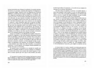 puntos numerados para destacar la tendencia, los puntos interme-
dios de la curva no serán caracteres del esquema y el diagrama se-
rn puramente digital. Tampoco todos los diagramas sin caracteres
alfabéticos o numéricos son siempre analógicos. Por ejemplo, mu-
chos diagramas topológicos sólo necesitan tener el número ade-
cuado de puntos O intersecciones conectadas por líneas en el pa-
trón adecuado, sin que impone el tamaño o la situación de los
puntos, ni la longirud Y forma de las lineas. Es evidente que los pun-
tos y las líneas funcionan aquí como caracteres en un lenguaje
de notación; y estos diagramas, igual que la mayoña de diagra-
mas de circuitos eléctricos, son puramente digitales. Es muy posi-
ble que esto nos sorprenda, puesto que solemos pensar en estos
diagramas como imágenes muy esquematizadas. Sin embargo, la
sorpresa debería servimos para recordar que la diferencia funda-
mental entre lo digital o n013ci003I y lo no-notacional, incluido lo
analógico, no se basa en una idea vaga de analogía o semejanza,
sino en los requisitos técnicos del lenguaje notacional.
Aunque los cientificos y los filósofos han tendido a dar por su-
puestos los diagramas, se han visto forzados a devanarse los sesos
sobre la naturaleza y función de los modeJos.13 Hay pocos térmi-
nos que sean utilizados con tanta promiscuidad como ·modelC>o en
el discurso científico y popular. Un modelo es algo que debe ser
admirado o emulado, un patrón, un buen ejemplo, un tipo, un pro-
totipo, un espécimen, una maqueta, una descripción matemática
---casi cualquier cosa, desde una rubia desnuda a una ecuación
cuadrática- y puede guardar casi cualquier relación simbólica con
aquello de lo que es un modelo.
En muchos casos, un modelo es un ejemplo de aquello que
modela: el ciudadano modelo es un buen ejemplo de ciudadanja,
el modelo del escultor, una muestra del cuerpo humano, el mo-
delo de moda, alguien que viste ropa, la casa modelo, una mues-
23. Una acepción de la ~ dJusub la comtiruye C1erk Maxwdl en su articulo
30bre los diagramas. en la edld6n und!cima de la Ellcyc/opedla Brl/lJnnlca, vol. Vm, Cam-
bridge, C.U.P., 1910, ~S". 146-149. Un ejemplo de la segunda lo da BoIamann en el anku-
o &Obre los modelos. de la miSma edidOtI, vol_ xvm (1911), plgs. 638-640.
160
ua de lo que ofrece el constructor, y el modelo de un conjunto de
momas es un universo subordinado.
En orros casos, los papeles se invierten: el modelo denota, o
tiene como ejemplo, lo que modela. El coche de cierto modelo per-
tenece a ciena clase. Un modelo matemático es una fórmula apli-
cable' al proceso o estado del objeto modelado. Lo que se mode-
la es el caso particular que encaja con la descripción.
·ModelC>o es un término que se podña evitar en todos estos ca-
sos, usando en cada caso términos menos ambiguos y más infor-
mativos, y reserW.ndolo para aquellos casos donde el símbolo no
sea ni un ejemplo, ni una descripción verbal o matemática: el bar-
co modelo, la excavadora en miniatura, el modelo de un arquitec-
to de un campus universitario, el modelo en arcilla o madera de
un automóvil. Ninguno de éstos es una muesua -un barco, una
excavadora, un campus o un coche----¡ y ninguno es una descrip-
ci6n, son no-verbales.14 Los modelos de este tipo son, en efecto,
diagramas, a menudo en más de dos dimensiones y con partes m6-
viles; o, dicho de otra manera, los diagramas son modelos planos
y estáticos. Igual que el resto de diagramas, los modelos pueden
ser digitales, analógicos O mixtos. Los modelos moleculares com-
puestos de pelotas de ping-pong Ypalillos chinos son digitales. Un
modelo funcional de un molino de viento podrá ser analógico.
Un modelo a escala de un campus universitario, con papel macbé
verde en lugar de hierba, cartón rosado en lugar de ladrillos, plás-
tico transparente en lugar de cristales, etc., será analógico respec-
to de las dimensiones espaciales, pero digital en relación con los
24. Como se observó en el capIruJo 2, a~ 4, una muestnI puede tomaf el pII'
pe! denoIatlvo de la etiqueuo que ejemplifIQUe yoonvertirse en coe:xtensiva de ella.. la ca.
SI-fIltIo!$f;I puede iguaJsnerue fundooar cano un modelo del'lOllltivo de CISI5 en mnsuuc-
dOn, mn Inclusión de sf misma. Yse ejemplñaui como una etiqueta. Dif'oere de la maqueta
del. mismo modo que ~ difoere de~. Igualmente la apllaci6n lJ!er:d de
un esquetn:I puede ser un modelo de: aplicaciones meWóricas, O puede: ser, a la vn, u....
lTIUeSlI'lI y un modelo denotativo de rodas las aplicaciones. De paso. digamos que los lJ'IOo
deJos. contmiamen!e a o que a veces se supone, no .son necesariamente metafóricos. El
que la aplic:u:ión de un modelo. 00f'rl() el de cualquier otra etlqut !:l, sea metaf6rica. de-
pended de si la apllcad6n viene oOen!:lda por una aplicací6n literal ya prloriIariarnen es-
!:Ibled<Ia.
161
 
