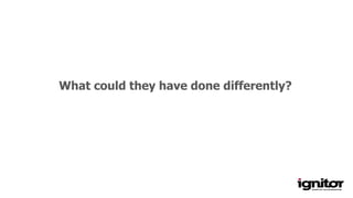 Minimum variable product
What could they have done differently?
 