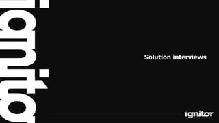 Solution interviews
 