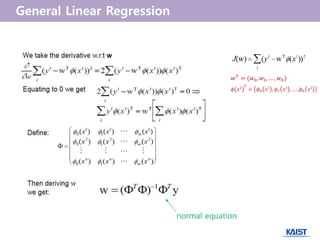 𝑤 𝑇
= (𝑤0, 𝑤1, … , 𝑤 𝑛)
𝜙 𝑥 𝑖 𝑇
= 𝜙0 𝑥 𝑖
, 𝜙1 𝑥 𝑖
, … , 𝜙 𝑛 𝑥 𝑖
normal equation
 
