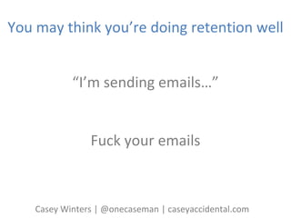[WMD 2016] Advisor to Pocket, Airbnb, Darby Smart;  Former Growth Lead at Pinterest & GrubHub >> Casey Winters "A lesson in retaining users" Slide 4