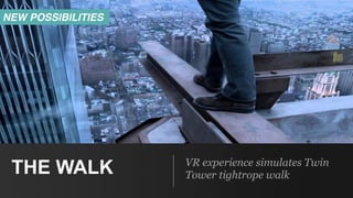 VR experience simulates Twin
Tower tightrope walkTHE WALK
NEW POSSIBILITIES
 