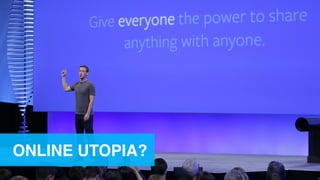 ONLINE UTOPIA?
 