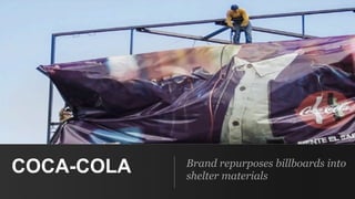 Brand repurposes billboards into
shelter materials
COCA-COLA
 
