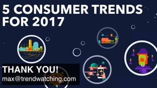 THANK YOU! 
max@trendwatching.com
 