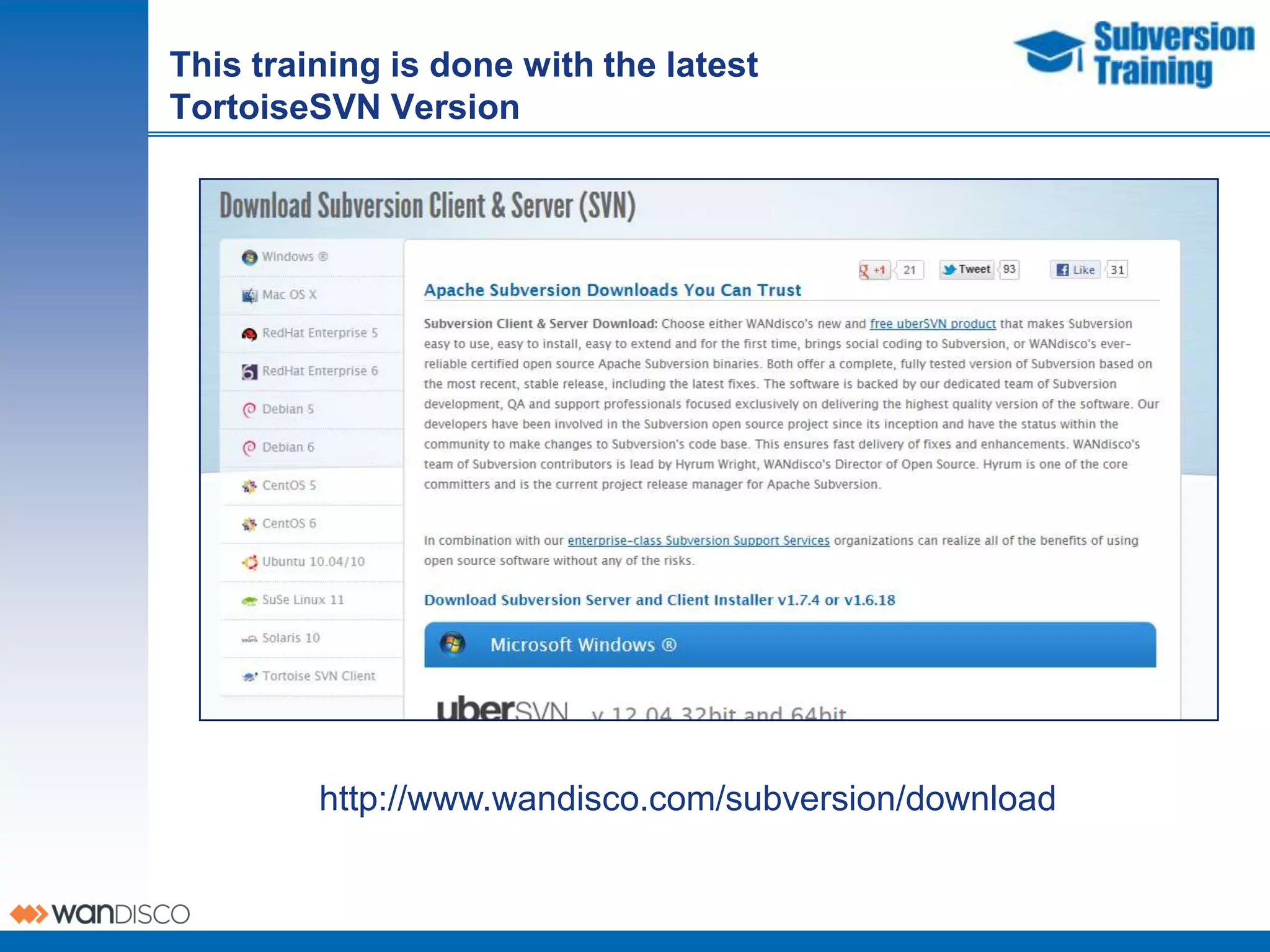This training is done with the latest
TortoiseSVN Version




         http://www.wandisco.com/subversion/download
 