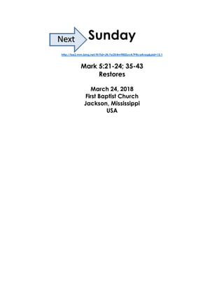 Sunday
http://tse2.mm.bing.net/th?id=JN.YeZK4m9R0ZovA7PRca4vag&pid=15.1
Mark 5:21-24; 35-43
Restores
March 24, 2018
First Baptist Church
Jackson, Mississippi
USA
 