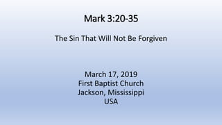 Mark 3:20-35
The Sin That Will Not Be Forgiven
March 17, 2019
First Baptist Church
Jackson, Mississippi
USA
 