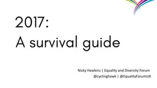 Nicky Hawkins | Equality and Diversity Forum
@cyclinghawk | @EqualityForumUK
 
