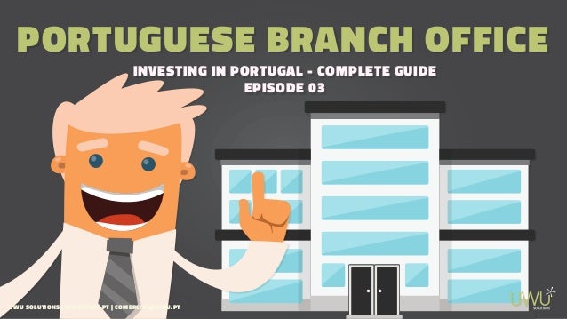 PORTUGUESE BRANCH OFFICE
INVESTING IN PORTUGAL - COMPLETE GUIDE
EPISODE 03
PORTUGUESE BRANCH OFFICE
INVESTING IN PORTUGAL ...