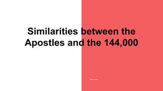 Similarities between the
Apostles and the 144,000
 