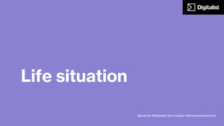 Brainstorm individually and select three life situations
when your service can deliver value to the customer. Ideate
and pick up the best. One life situation per post-it.
5min + 10min + 2min
@janevita #Digitalist #cocreation #bmwsummerschool
Post-its
brainstorm
Discussing and
clustering
Select 3
 