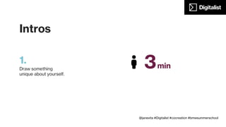 Intros
2.
Name
Country of origin
Country where you live
University
Subject of study
Explain your drawing
2min
@janevita #Digitalist #cocreation #bmwsummerschool
 