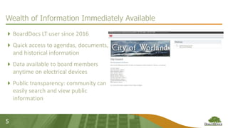 5
Wealth of Information Immediately Available
BoardDocs LT user since 2016
Quick access to agendas, documents,
and historical information
Data available to board members
anytime on electrical devices
Public transparency: community can
easily search and view public
information
 