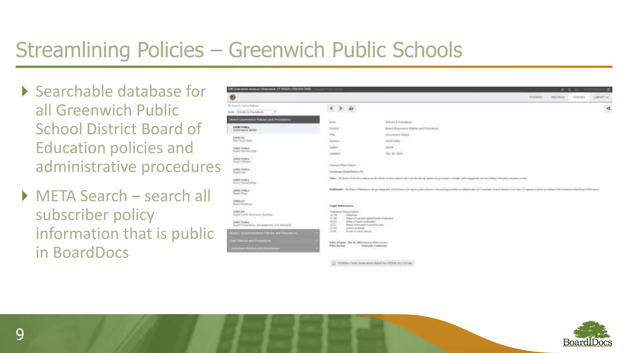 Searchable database for
all Greenwich Public
School District Board of
Education policies and
administrative procedures
META Search – search all
subscriber policy
information that is public
in BoardDocs
9
Streamlining Policies – Greenwich Public Schools
 