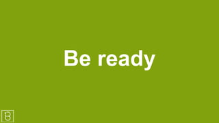Be ready