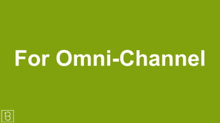 For Omni-Channel