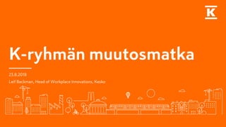 03 K-Kampus Muutosmatka - Leif Backman Kesko | PPT