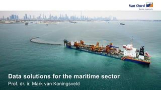 Data solutions for the maritime sector
Prof. dr. ir. Mark van Koningsveld
 