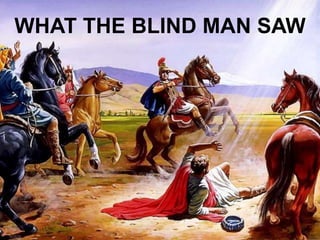 WHAT THE BLIND MAN SAW
 